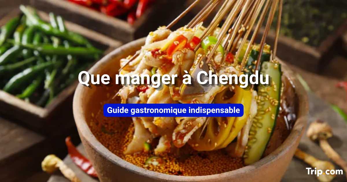 Que manger à Chengdu : meilleurs plats et spécialités locales