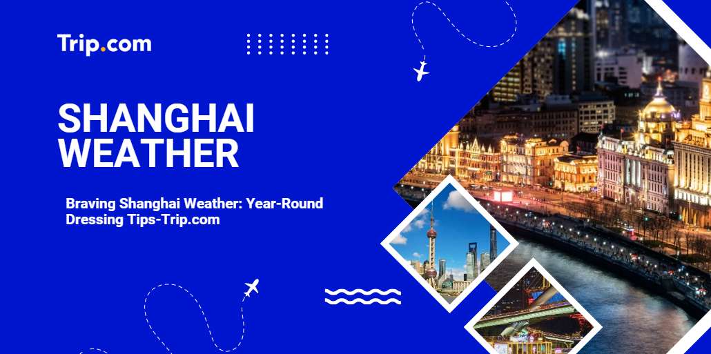 Shanghai Weather: What to Expect Each Season-Trip.com