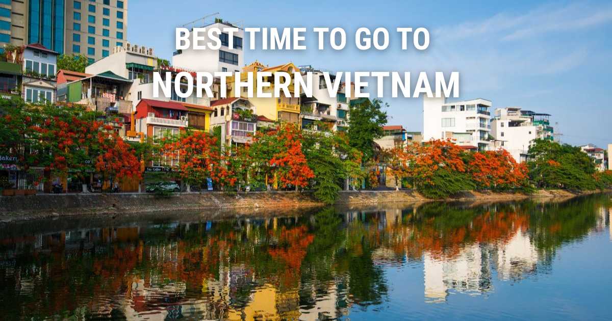 Best Time to Go to Northern Vietnam: Weather & Seasons