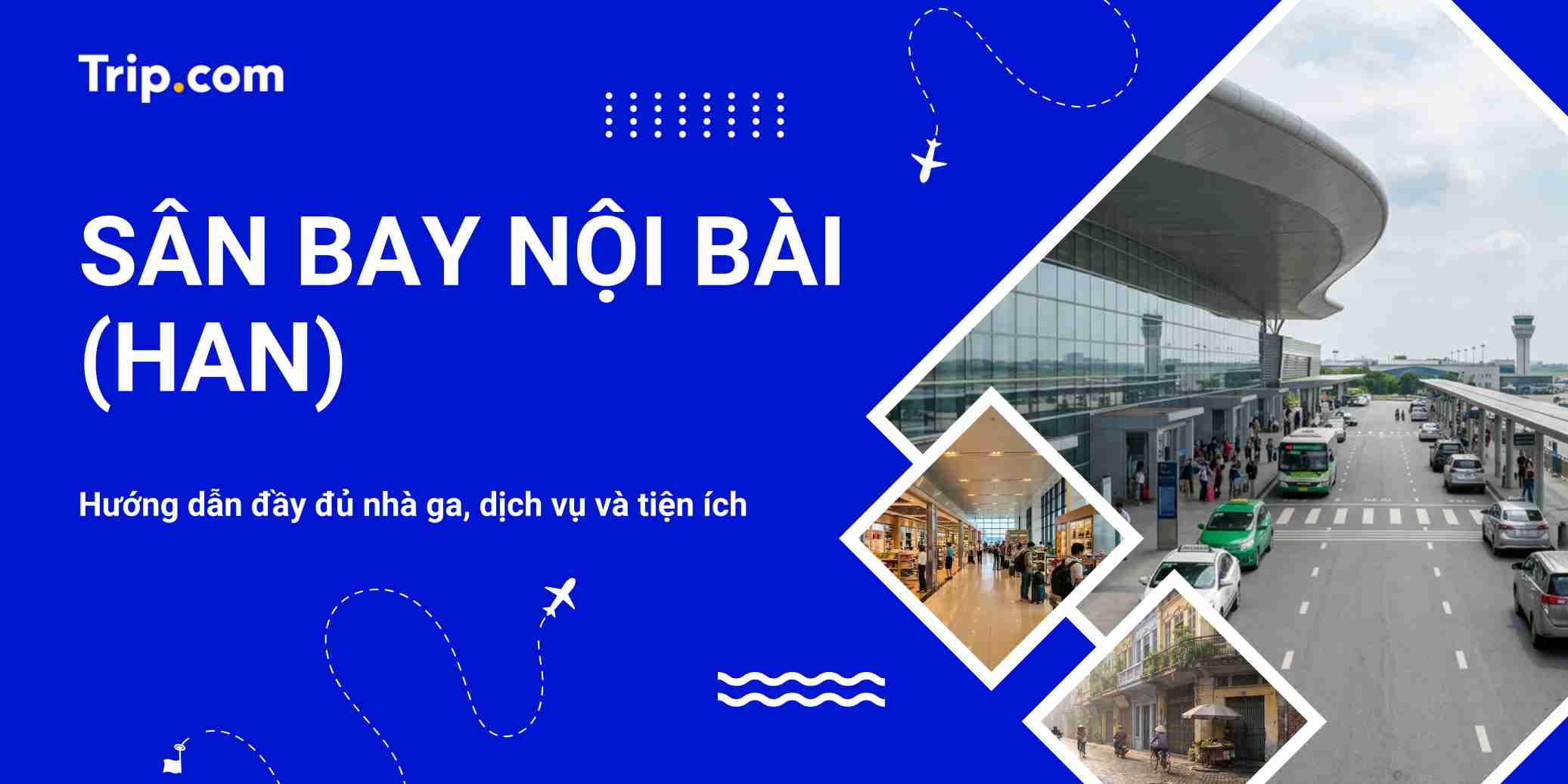 Kinh nghiệm đi Sân bay Nội Bài (HAN): Nhà ga, Gửi xe & Ăn uống (2026) | Trip.com