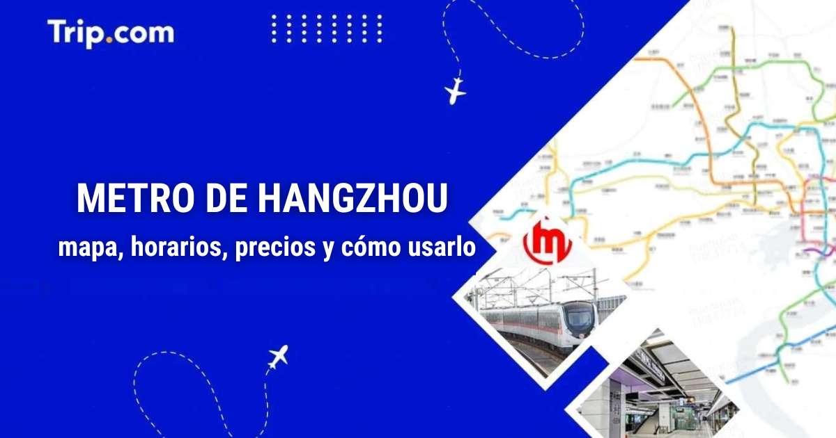 Metro de Hangzhou: mapa, horarios, precios y cómo usarlo