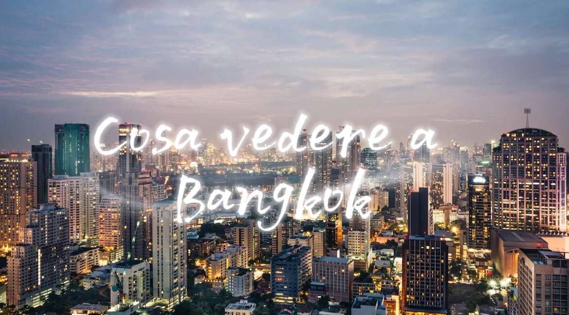 Cosa vedere a Bangkok: attrazioni e cosa fare