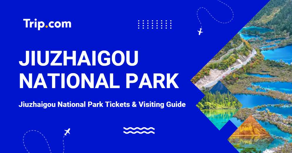 Jiuzhaigou National Park Tickets & Visiting Guide