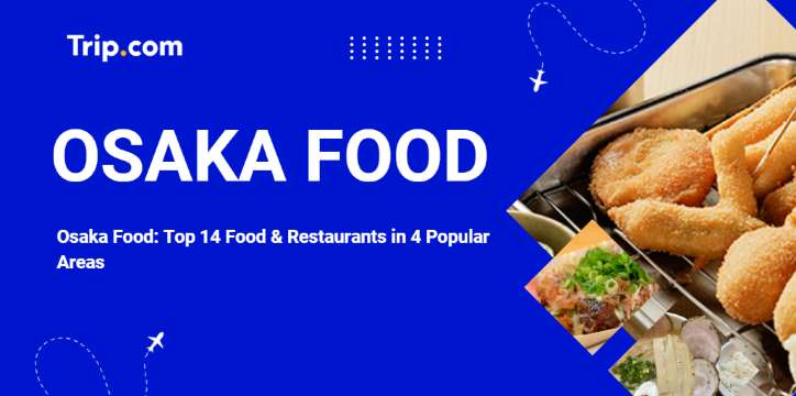 Osaka Food: Top 14 Food & Restaurants in 4 Popular Areas | Trip.com