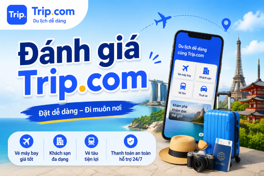 Đánh Giá Trip.com: Có Uy Tín Không? Cẩm Nang Đặt Phòng & Nhận Ưu Đãi 2026 | Trip.com