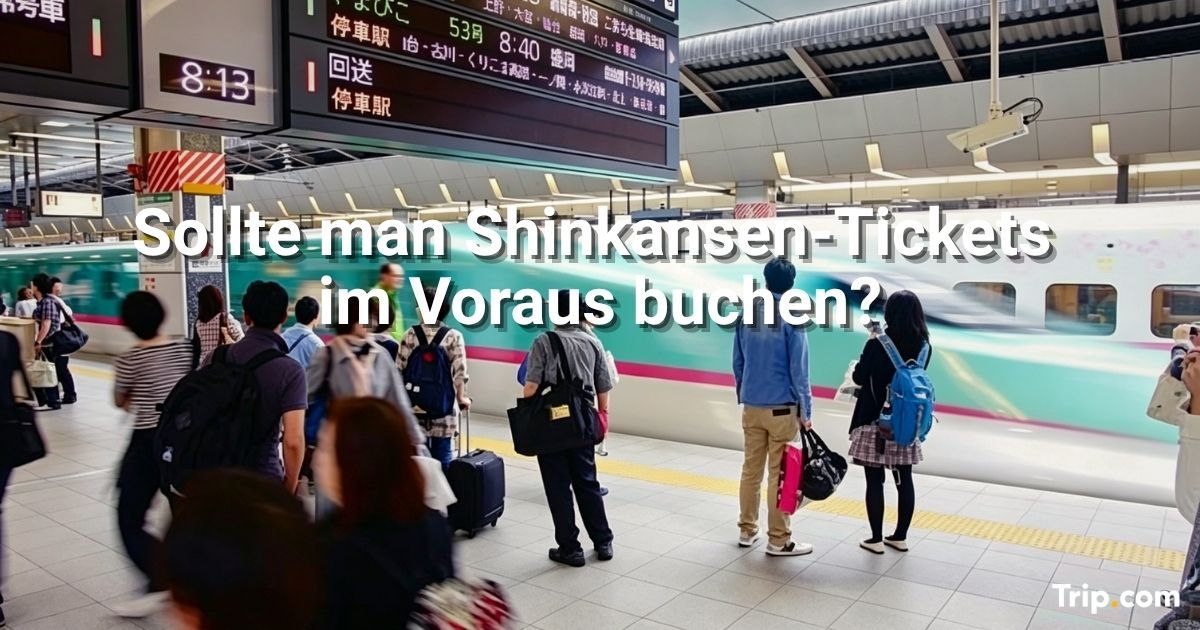 Sollte man Shinkansen-Tickets im Voraus buchen?