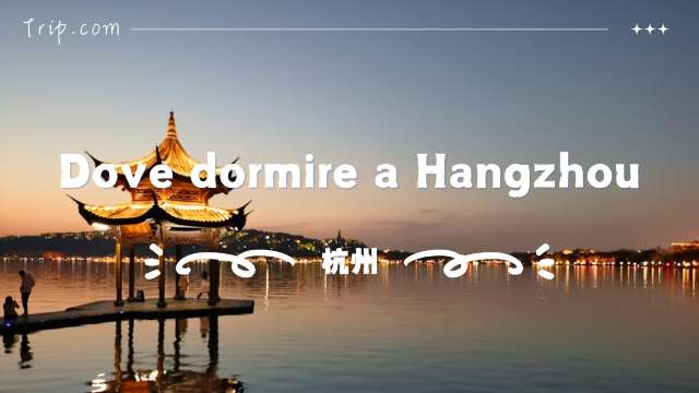 Dove dormire a Hangzhou: zone migliori, hotel e attività