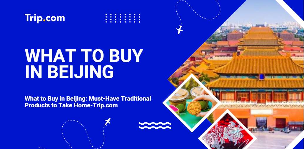 What to buy in Beijing-Trip.com