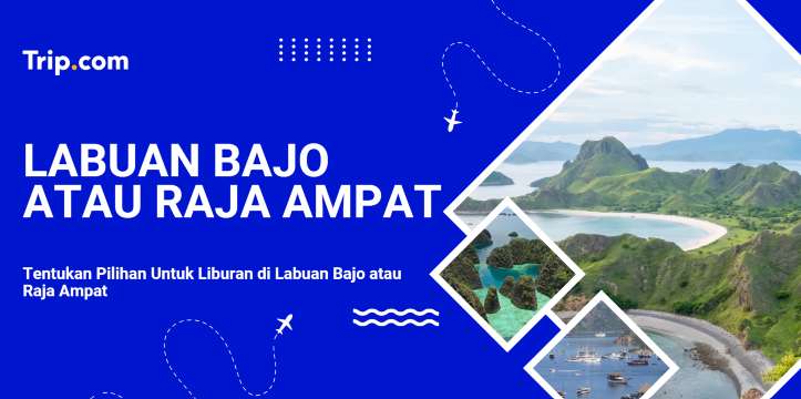 Pilih Labuan Bajo atau Raja Ampat untuk Liburan | Trip.com
