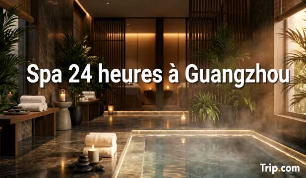 Spas 24h à Guangzhou