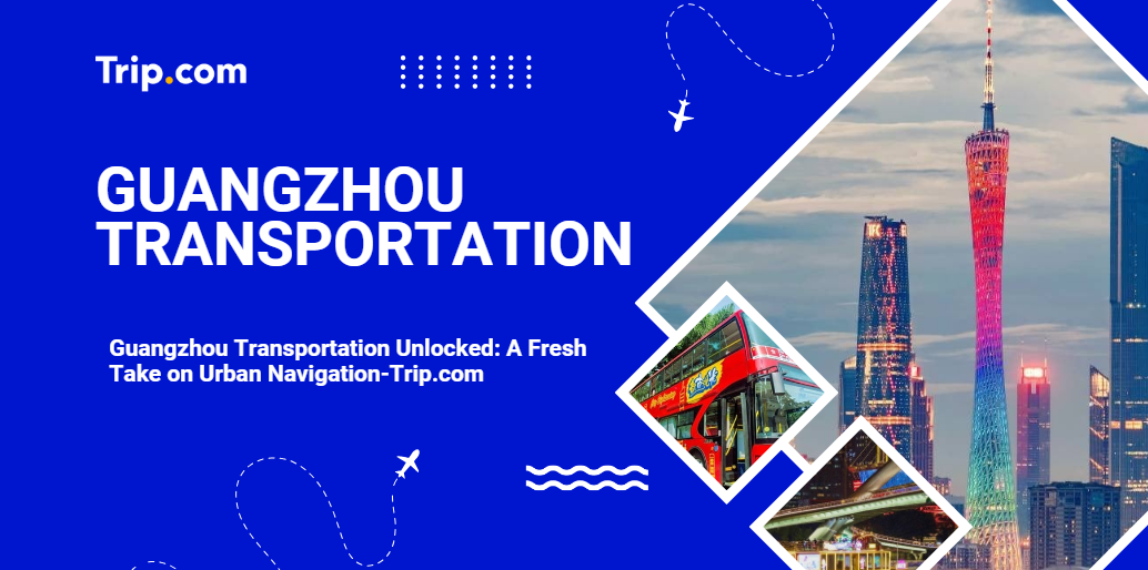 Guangzhou Transportation-Trip.com