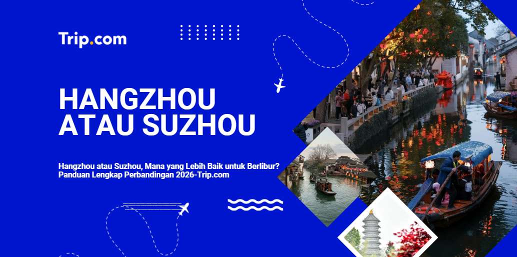 Hangzhou atau Suzhou, Mana yang Lebih Baik untuk Berlibur?