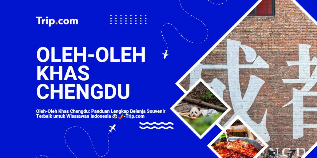 Oleh-Oleh Khas Chengdu: Panduan Lengkap Belanja Souvenir Terbaik untuk Wisatawan Indonesia