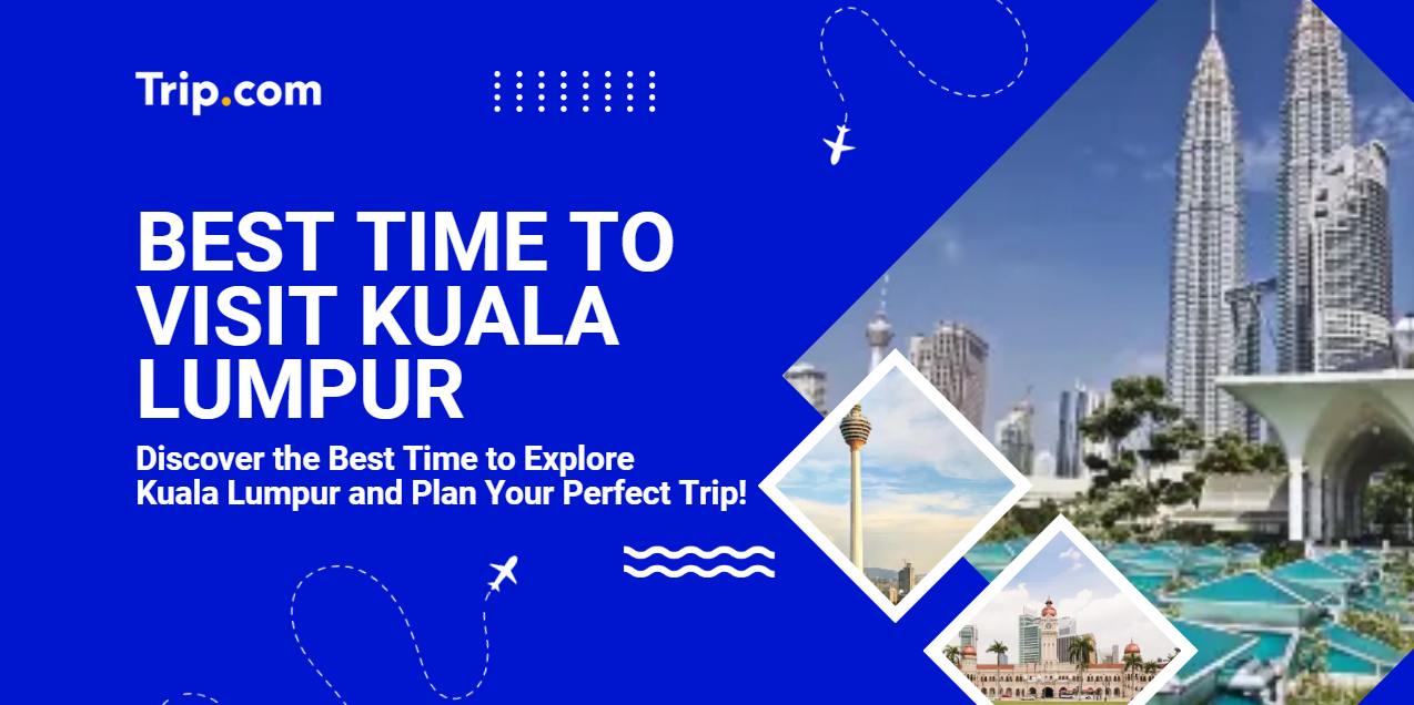 Best Time to Visit Kuala Lumpur