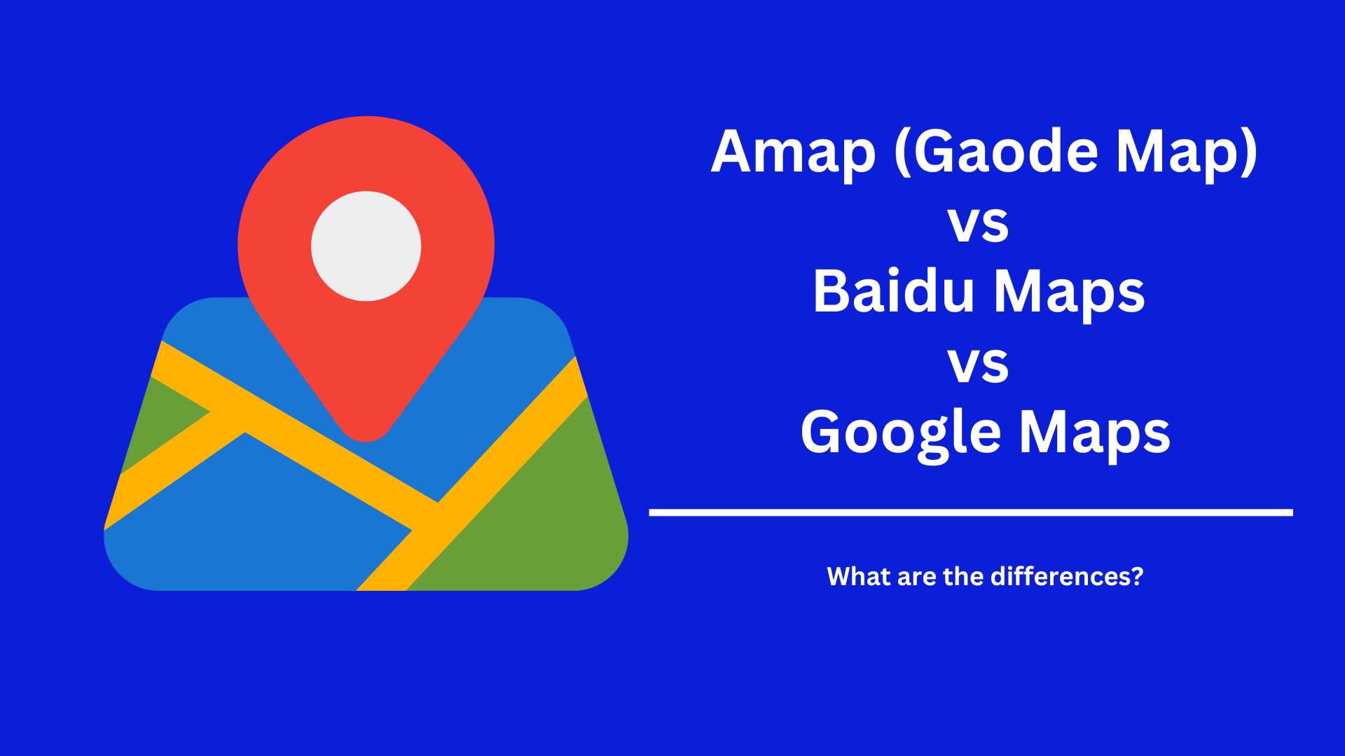 Amap (Gaode Map) vs Baidu Maps vs Google Maps