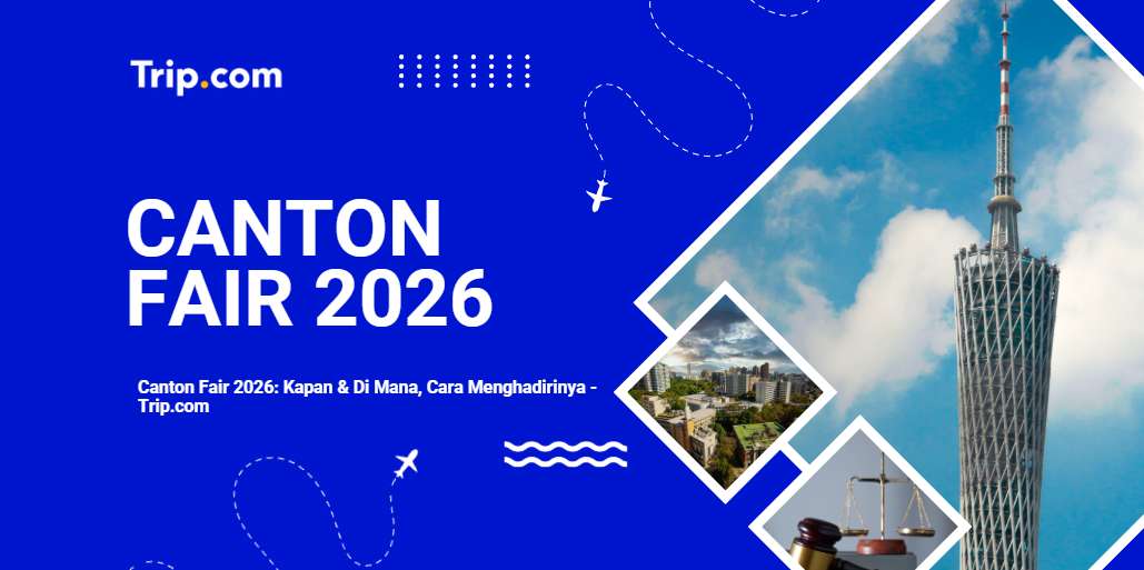 Panduan Lengkap Tentang Canton Fair-Trip.com