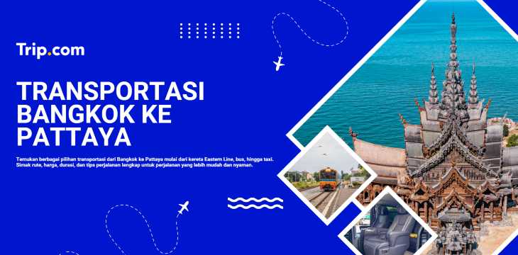 Bangkok ke Pattaya: Cara Pergi, Harga & Tips | Trip.com