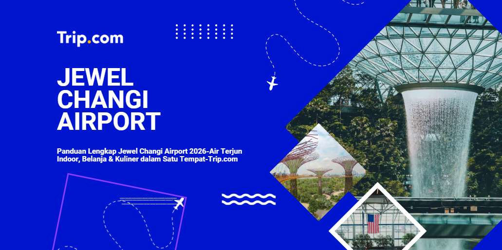 Jewel Changi Airport: Panduan Lengkap 2026 | Trip.com