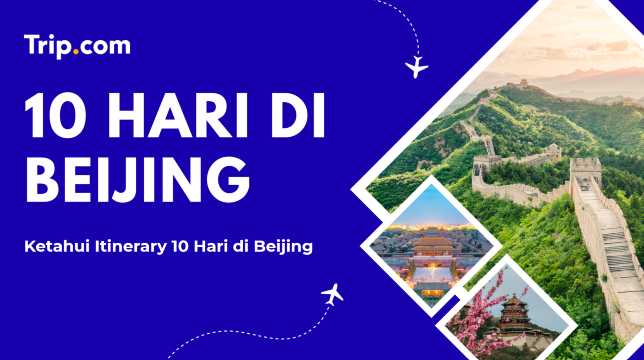 10 Hari di Beijing: Itinerary, Destinasi & Tips Perjalanan