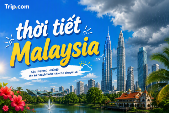 Thời tiết Malaysia 2026: Đi mùa nào đẹp? Kinh nghiệm du lịch chi tiết | Trip.com