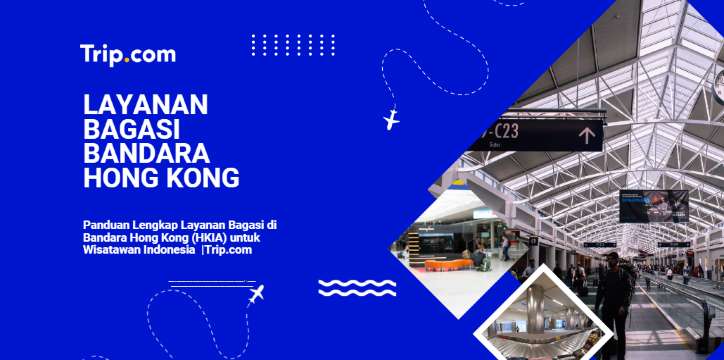 Panduan Lengkap Layanan Bagasi di Bandara Hong Kong (HKIA) untuk Turis Indonesia 2026 |Trip.com