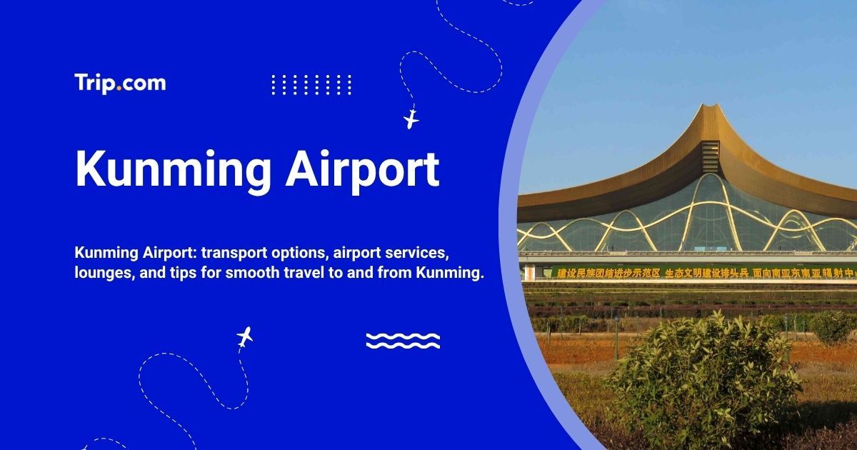 Kunming Airport: Transport, Services and Travel Tips