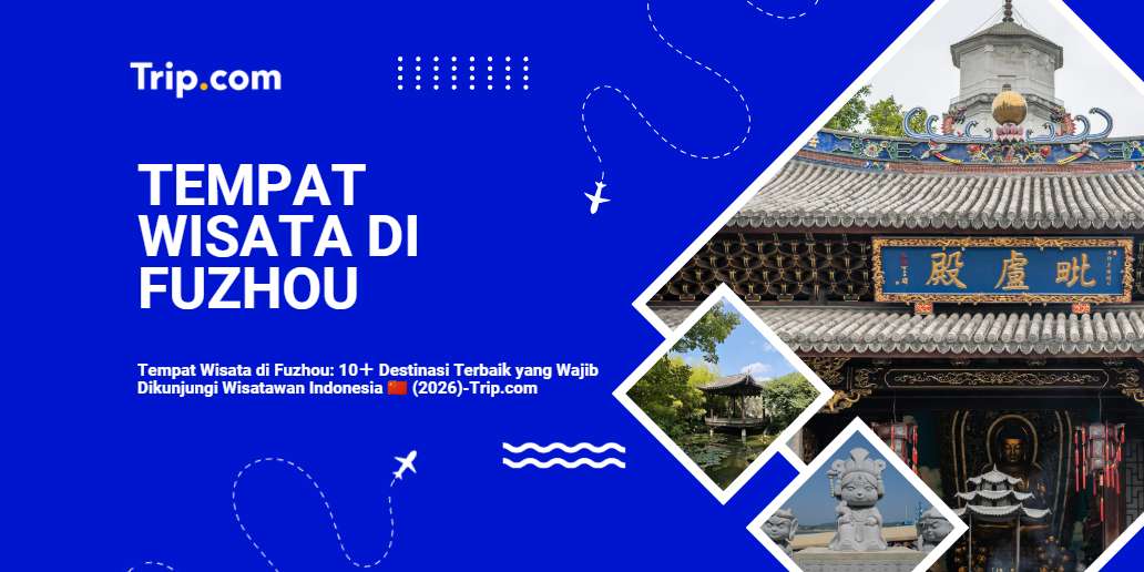 Tempat Wisata di Fuzhou: 15 Destinasi Terbaik & Panduan Lengkap2026 | Trip.com