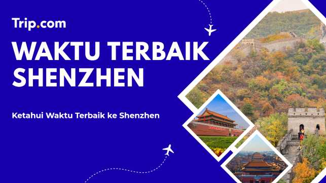 Kapan Waktu Terbaik ke Shenzhen? Panduan Musim & Liburan