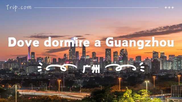 Dove dormire a Guangzhou: zone migliori, hotel e attività