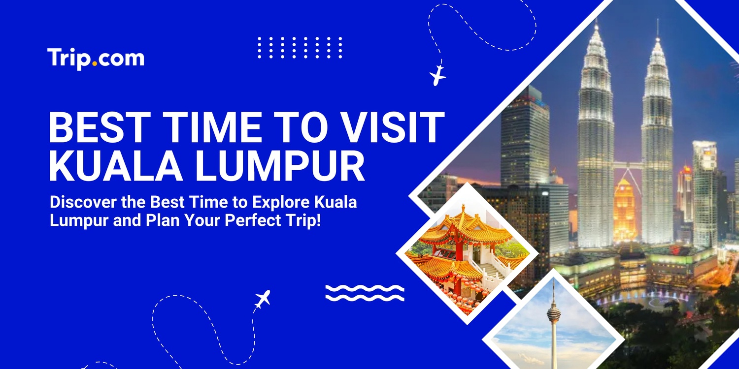Best Time to Visit Kuala Lumpur