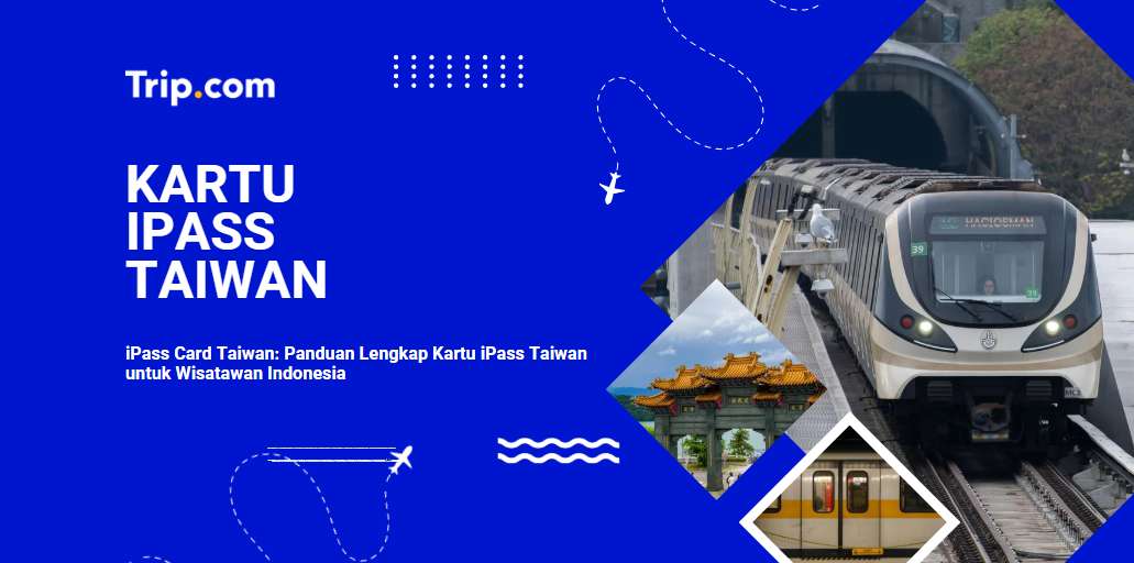 Kartu iPass Taiwan 2026: Panduan Lengkap Cara Beli, Isi Saldo & Penggunaan untuk Wisatawan Indonesia| Trip.com