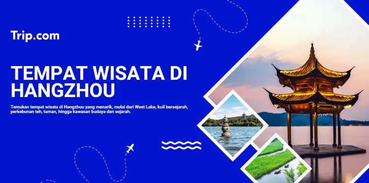 Tempat Wisata di Hangzhou: 10 Destinasi Terbaik & Panduan Lengkap