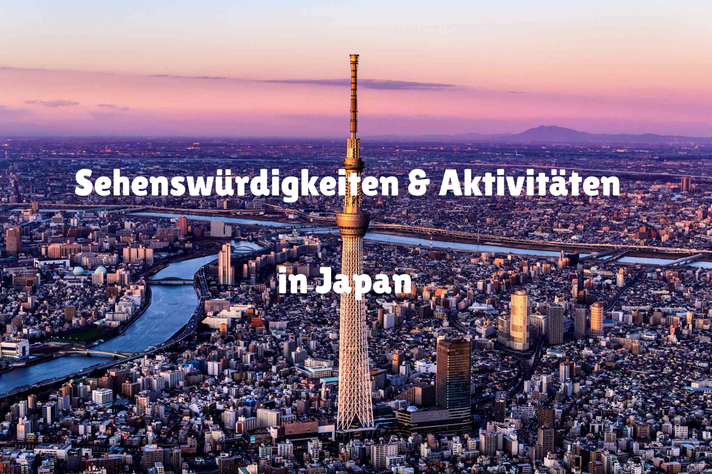 Sehenswürdigkeiten und Aktivitäten in Japan