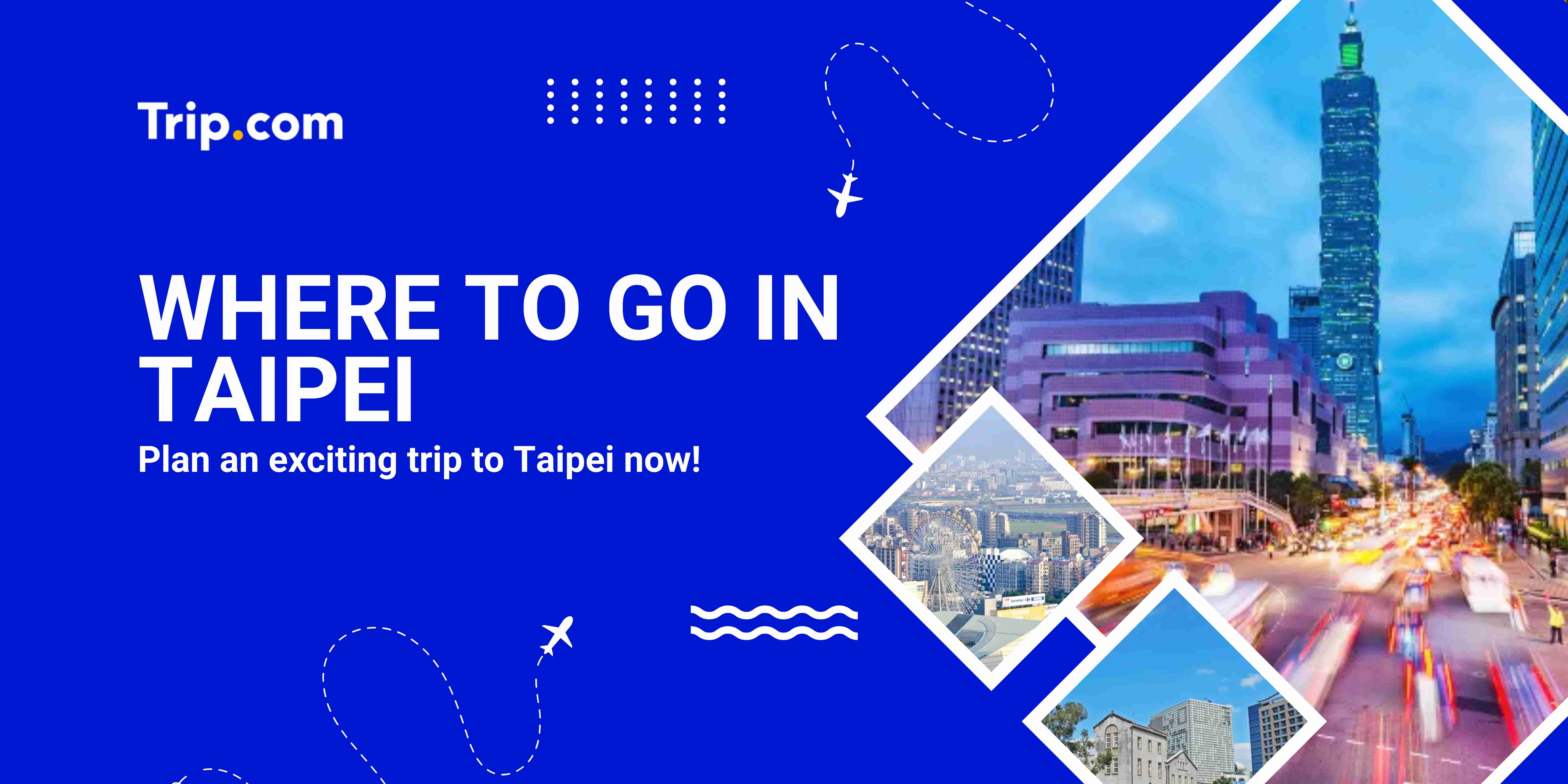 Where to Go in Taipei Trip.com