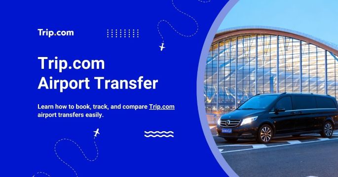 How to Book Trip.com Airport Transfer