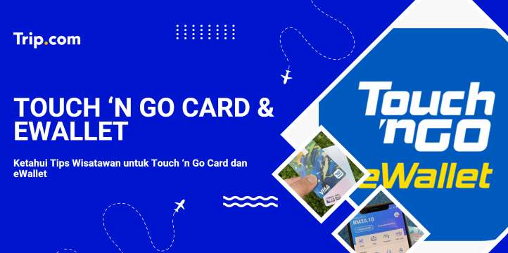 Cara Menggunakan Touch ‘n Go Card & eWallet di Malaysia | Trip.com