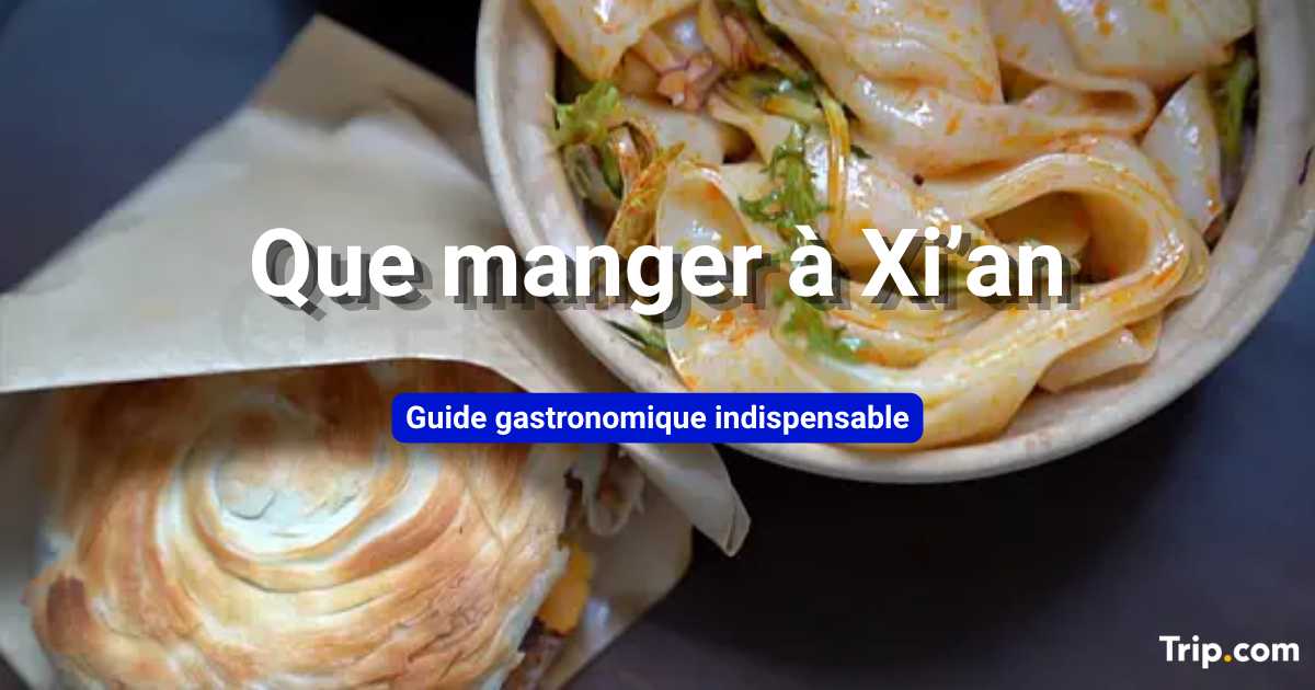 Que manger à Xi'an : meilleurs plats et spécialités locales