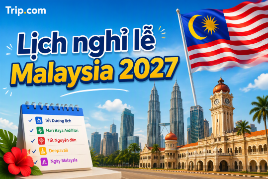 Lịch nghỉ lễ Malaysia 2027: Mẹo sắp xếp kỳ nghỉ dài ngày cho du khách Việt | Trip.com