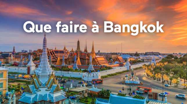 Que faire à Bangkok ? Activités et sites incontournables