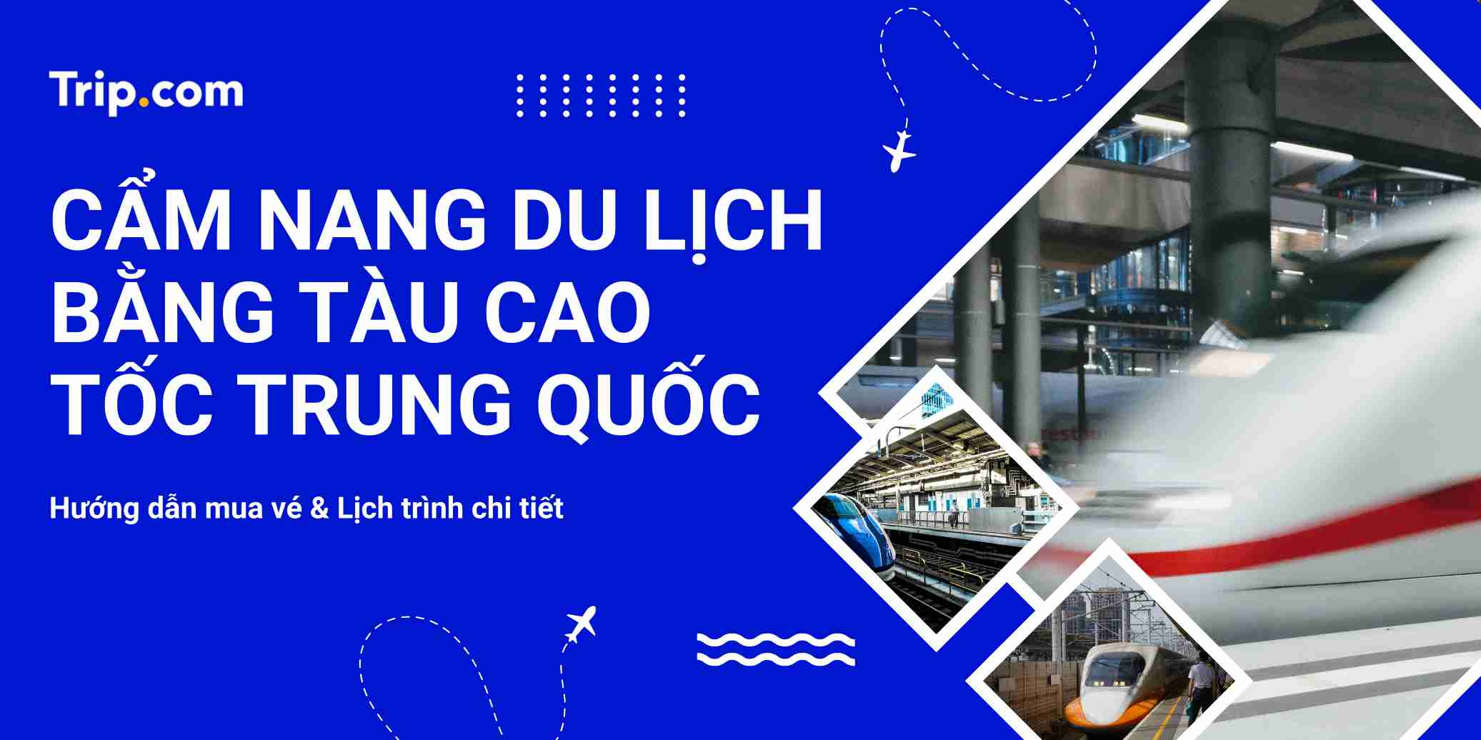 Hướng dẫn tàu cao tốc Trung Quốc: Cẩm nang từ A-Z cho du khách | Trip.com