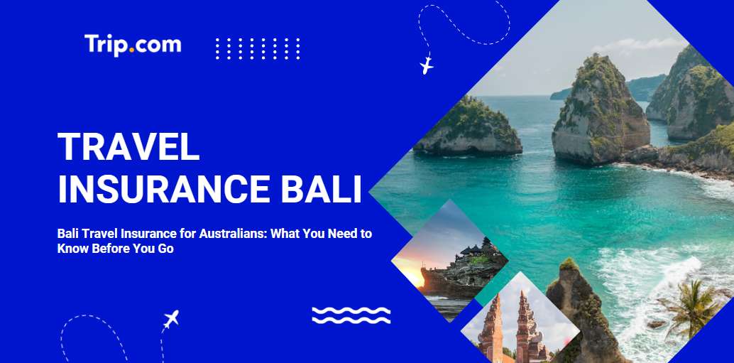 Bali Travel Insurance for Australians: What You Need to Know | Trip.com