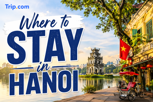 Where to Stay in Hanoi: Best Areas and Hotels for Every Traveler | Trip.com