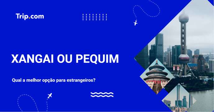 Xangai ou Pequim: Qual é melhor para estrangeiros em 2026? | Trip.com