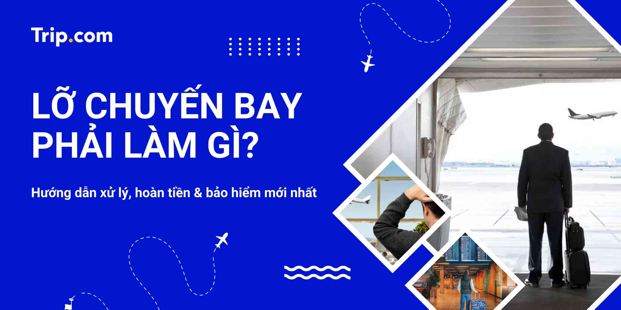 Lỡ chuyến bay phải làm sao? Hướng dẫn A-Z xử lý, hoàn tiền & bảo hiểm mới nhất 2026 | Trip.com
