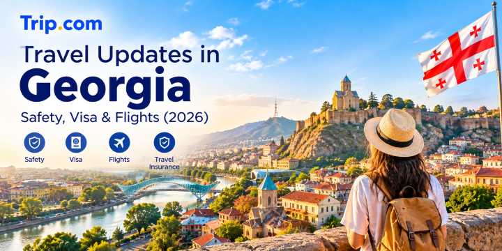 Travel Updates in Georgia 2026: Safety, Visa & Flights | Trip.com