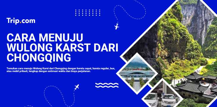 Cara Menuju Wulong Karst dari Chongqing: Panduan Rute dan Transportasi