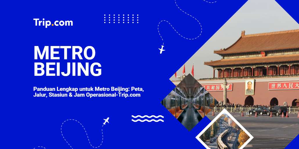 Panduan Lengkap untuk Metro Beijing: Peta, Jalur, Stasiun & Jam Operasional-Trip.com