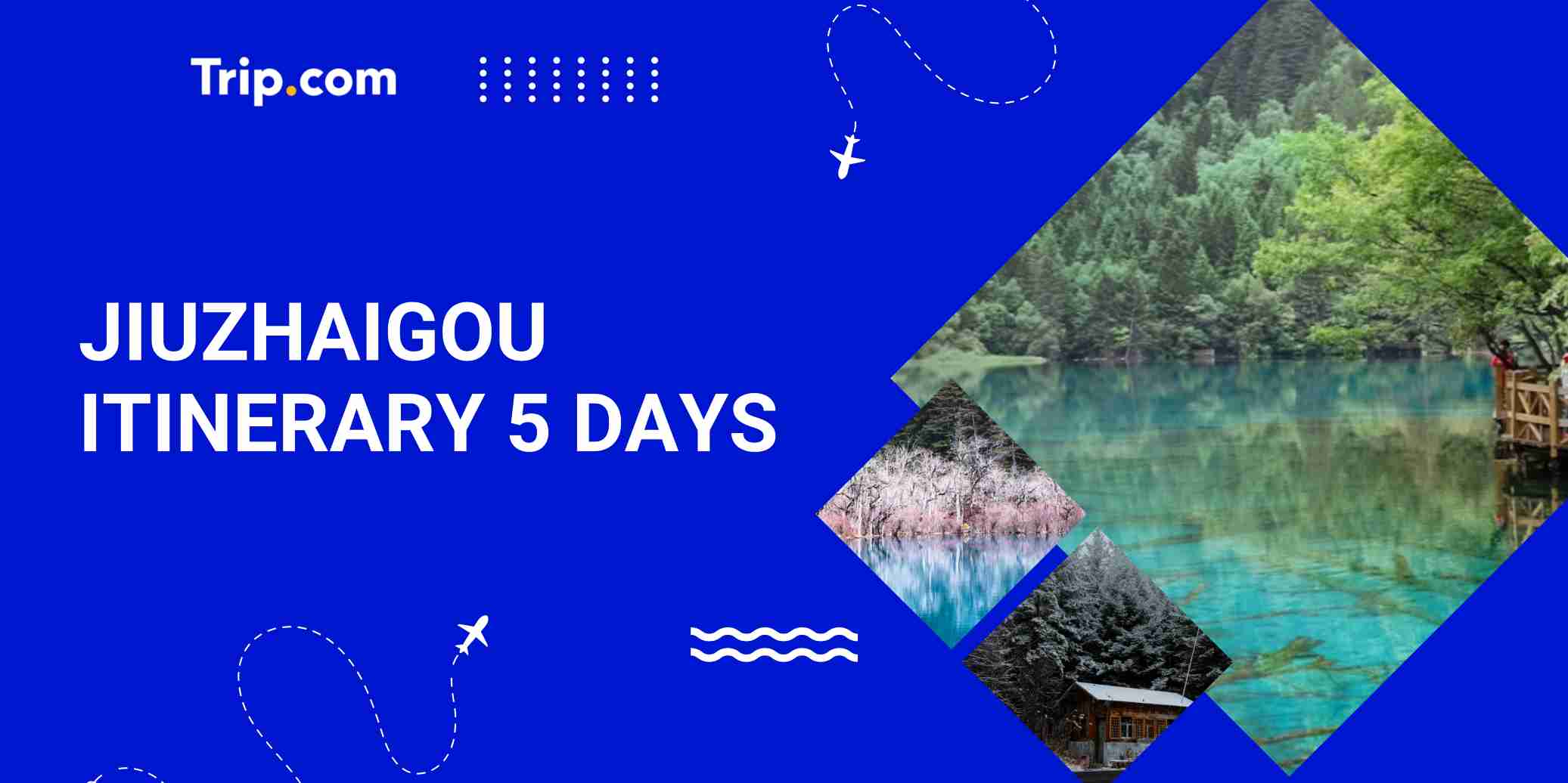 How to Spend 5 Days in Jiuzhaigou? Must-Do List | Trip.com
