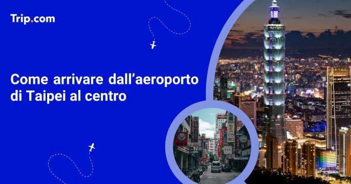 Come arrivare dall’aeroporto di Taipei al centro
