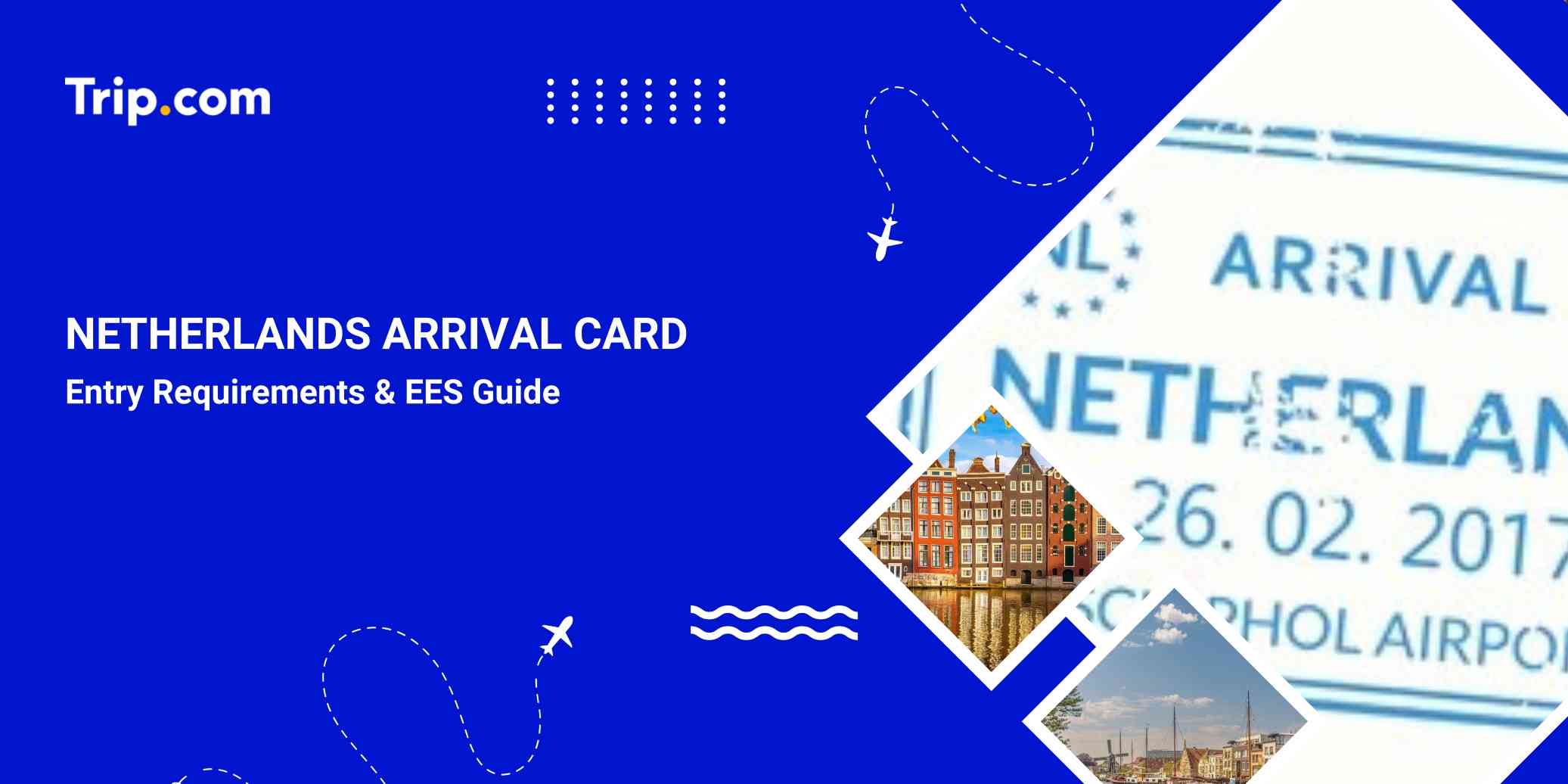 Netherlands Arrival Card: EES & Entry Requirements | Trip.com